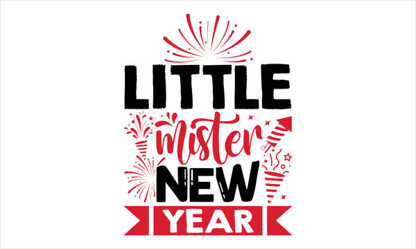 Little Mister New Year  - Happy New Year  T shirt Design, Hand drawn vintage illustration with hand-lettering and decoration elements, Cut Files for Cricut Svg, Digital Download
