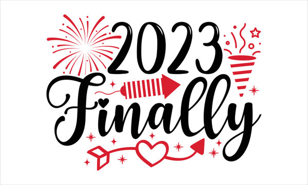 2023 Finally  - Happy New Year  T shirt Design, Modern calligraphy, Cut Files for Cricut Svg, Illustration for prints on bags, posters