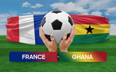 France vs Ghana national teams soccer football match competition concept.