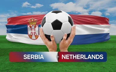 Serbia vs Netherlands national teams soccer football match competition concept.