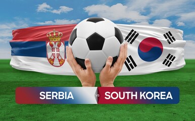 Serbia vs South Korea national teams soccer football match competition concept.