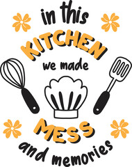 In this kitchen we made mess and memories lettering and quote illustration