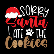 Sorry Santa, I Ate The Cookies - Funny Slogan With Santa Hat, Paw Print And Cookies. Good For Dog Clothes, Bandana, Poster, Card, Label And Other Gifts Design.