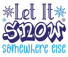  Let It Snow Somewhere Else SVG, Christmas Svg, Merry Christmas SVG, Funny Christmas Quotes, Winter SVG, Santa SVG, Christmas T-shirt SVG, Holiday SVG T-shirt, Santa Claus Hat, New Year SVG, Snowflake
