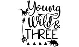 Fototapeta Młodzieżowe - Young Wild and Three SVG, Three SVG Cut File, Svg files for cricut, Cutting Files for Cricut, Three years Old, Third Birthday Party, Svg files for cricut