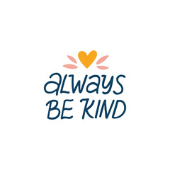 Wall Mural - Always be kind vector lettering quote. Mental health saying isolated on white. Positive phrase illustration isolated on white. Hand drawn clipart for poster, card, t shirt print.