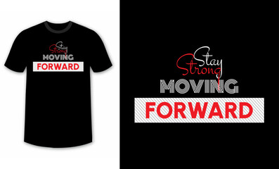 stay strong, moving forward typography design for t-shirts, inspirational typography t-shirt design, motivational quotes t-shirt design