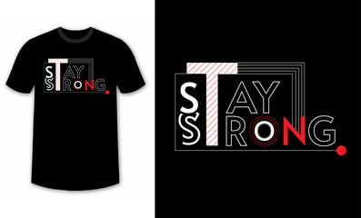 stay strong, typography design for t-shirts, inspirational typography t-shirt design, motivational quotes t-shirt design