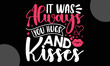 It Was Always You Hugs & Kisses, Valentine typography svg design,  Hand drawn vintage illustration with hand-lettering and decoration elements, Sports t-shirt design, For stickers, Templet, mugs, etc,
