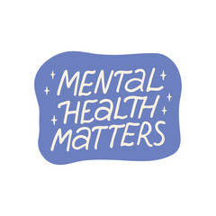 Wall Mural - Mental health matters vector sticker. Positive lettering quote. Mindfulness phrase illustration isolated. Self care saying for card, web, planner, badgе.Mental health matters vector sticker. Positive 