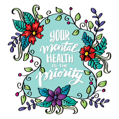 Wall Mural - Your mental health is the priority, hand lettering. Poster quotes.