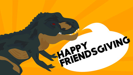 Poster - Dinosaur with speech bubble saying Happy Friendsgiving word. Tyrannosaurus Rex with thoughts.