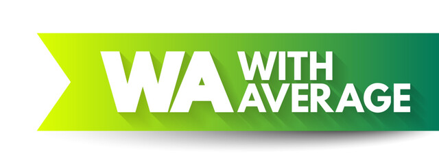 WA - With Average is an ocean marine policy provision that covers partial loss of below deck cargo on the same basis as a total loss, acronym text concept background