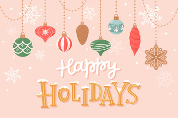 Wall Mural - Happy holidays, greeting card with cute hanging decorations and hand drawn lettering. Vector illustration in flat cartoon style