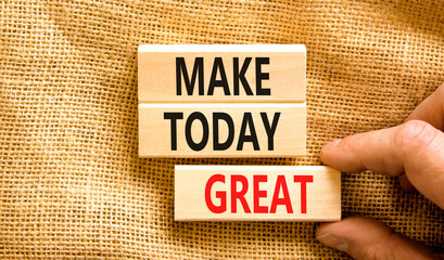 Wall Mural - Motivation and Make today great symbol. Concept words Make today great on wooden blocks on a beautiful canvas table canvas background. Businessman hand. Business make today great concept. Copy space