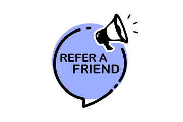 refer a friend. megaphone with referral program speech bubble banner. label for business, marketing 