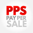 PPS Pay Per Sale - online advertisement pricing system where the website owner is paid on the basis of the number of sales that are directly generated by an advertisement, acronym text concept