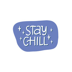 Wall Mural - Stay chill vector positive sticker. Fun hand drawn lettering quote isolated on white. Trendy relax saying illustration. Phrase for t-shirt print, poster, card, badge, stamp.