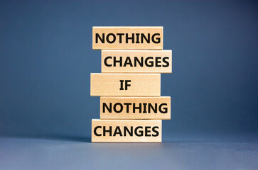 Wall Mural - Nothing change symbol. Concept words Nothing changes if nothing changes on wooden blocks. Beautiful grey table grey background. Business nothing changes concept. Copy space.