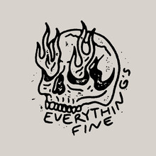Everything's Fine Vintage Grunge Hand Drawn Punk Skull With Flames And Fire Coming From Eyes Funny Design