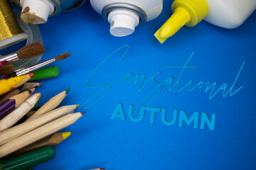 Poster - Overhead shot of school supplies with Sensational Autumn text. Brushes, pencils, artistic tools. Art And Craft Work Tools.