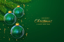 Merry Christmas Greeting Card Or Banner. Hanging Transparent Glass Balls, Pine Branches On Green Background With Golden Falling Confetti. New Year 3d Design. Holiday Xmas Baubles. Vector Illustration
