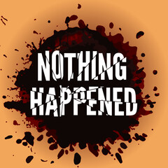 Nothing Happened attitude quote in modern typography. inspirational quote with ignore in glitch style. typography in black, blue and pink for a modern minimal design. Template for social media status.