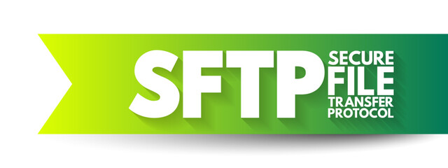 Poster - SFTP - Secure File Transfer Protocol is a network protocol that provides file access, file transfer, and file management over any reliable data stream, acronym text concept background