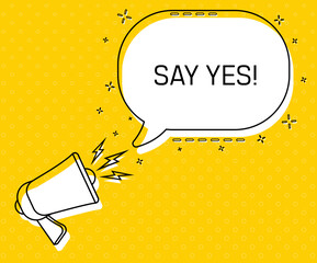 Poster - Say yes. Megaphone and colorful yellow speech bubble with quote. Blog management, blogging and writing for website. Concept poster for social networks, advertising, banner