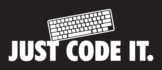 Just Code It. Funny programmer t-shirt design.