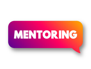 Wall Mural - Mentoring is the influence, guidance, or direction given by a mentor, text concept message bubble