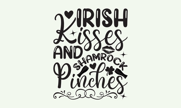 Irish kisses and shamrock pinches - President's day T-shirt Design, File Sports SVG Design, Sports typography t-shirt design, For stickers, Templet, mugs, etc. for Cutting, cards, and flyers.