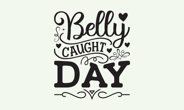 Belly caught day - President's day T-shirt Design, File Sports SVG Design, Sports typography t-shirt design, For stickers, Templet, mugs, etc. for Cutting, cards, and flyers.