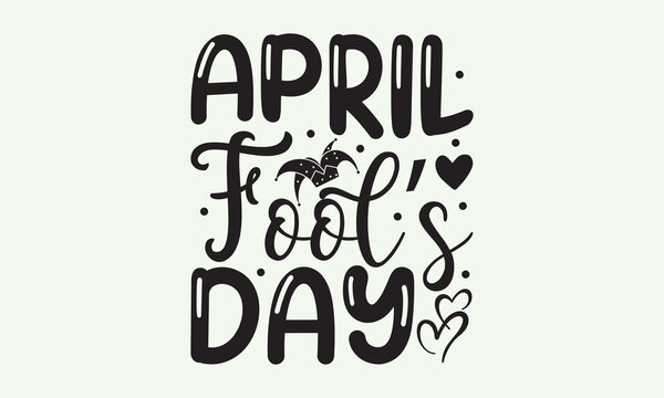 April fool’s day - President's day T-shirt Design, File Sports SVG Design, Sports typography t-shirt design, For stickers, Templet, mugs, etc. for Cutting, cards, and flyers.