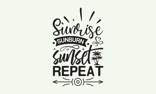 Sunrise sunburn sunset repeat - President's day T-shirt Design, File Sports SVG Design, Sports typography t-shirt design, For stickers, Templet, mugs, etc. for Cutting, cards, and flyers.