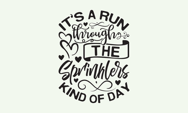 It’s a run through the sprinklers kind of day - President's day T-shirt Design, File Sports SVG Design, Sports typography t-shirt design, For stickers, Templet, mugs, etc. for Cutting, cards, and flye