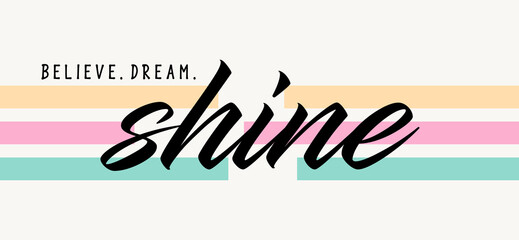 Wall Mural - Believe dream shine typographic slogan for t-shirt prints, posters and other uses.