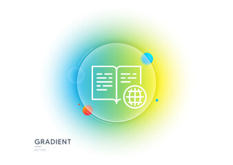 Poster - Internet book line icon. Gradient blur button with glassmorphism. Web document sign. Office note symbol. Transparent glass design. Internet book line icon. Vector