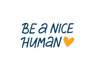 Wall Mural - Be nice human vector lettering quote. Positive saying isolated on white. Motivational hand drawn phrase illustration for poster, card, overlay, t shirt print.