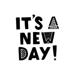 Wall Mural - Hand drawn lettering card. The inscription: today is a new day. Perfect abstract design for greeting cards, posters, T-shirts, banners, print invitations.