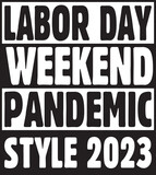 Fototapeta Młodzieżowe - Labor Day Weekend Pandemic Style 2023.eps File, Typography t-shirt design