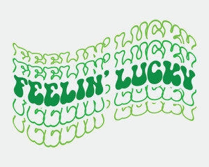 Feeling Lucky  St. Patrick's day quote retro wavy groovy typography sublimation on white background