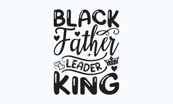 Black father leader king - President's day Sports typography t-shirt design, For stickers, Templet, mugs, etc. Vector EPS Editable Files. eps 10.