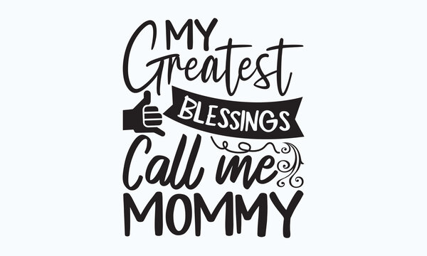 My greatest blessings call me mommy - President's day Sports typography t-shirt design, For stickers, Templet, mugs, etc. Vector EPS Editable Files. eps 10.