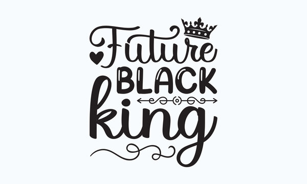 Future black king - President's day Stickers quotes t-shirt designs, Handmade calligraphy illustrations, mugs, posters, templates, etc. Eps 10.
