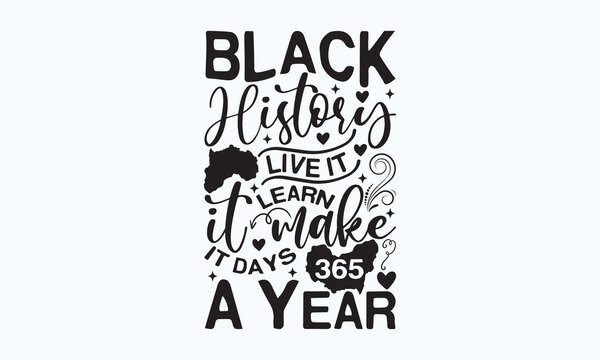 Black history live it learn it make it days 365 a year - President's day Sports typography t-shirt design, For stickers, Templet, mugs, etc. Vector EPS Editable Files. eps 10.