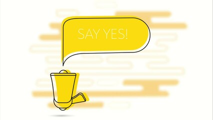 Poster - Say yes banner. Megaphone and yellow speech bubble with text. Loudspeaker. Flat design. 4K video animation