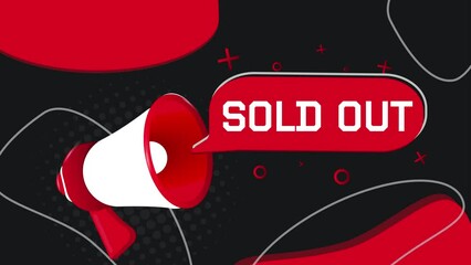 Poster - Sold out banner. Megaphone with speech bubble in flat style. 4K video animation