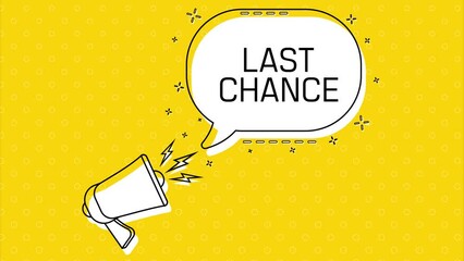 Aufkleber - Last chance. Megaphone and yellow speech bubble with quote. Blog management. Concept poster for social networks, advertising, banner. Flat design. 4K animation