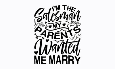 I'm the salesman my parents wanted me marry - Salesman T-shirt Design, File Sports SVG Design, Sports typography t-shirt design, For stickers, Templet, mugs, etc. for Cutting, cards, and flyers.